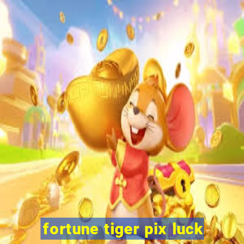 fortune tiger pix luck